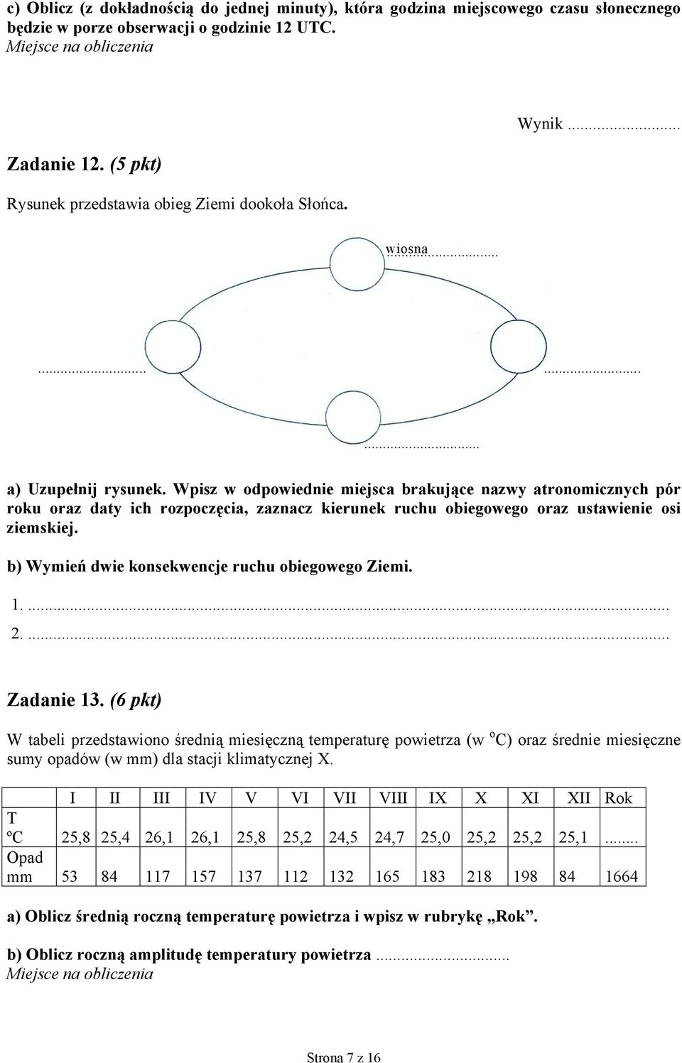 Wpisz w odpowiednie miejsca brakujące nazwy atronomicznych pór roku oraz daty ich rozpoczęcia, zaznacz kierunek ruchu obiegowego oraz ustawienie osi ziemskiej.