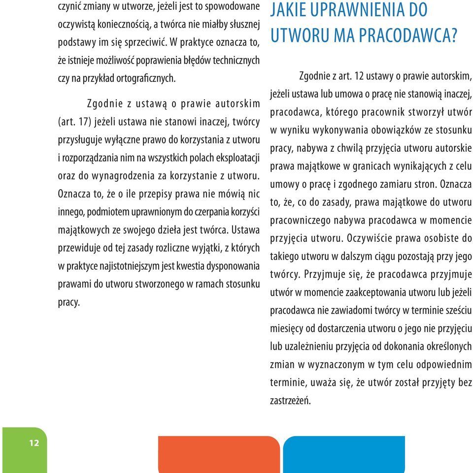 17) jeżeli ustawa nie stanowi inaczej, twórcy przysługuje wyłączne prawo do korzystania z utworu i rozporządzania nim na wszystkich polach eksploatacji oraz do wynagrodzenia za korzystanie z utworu.