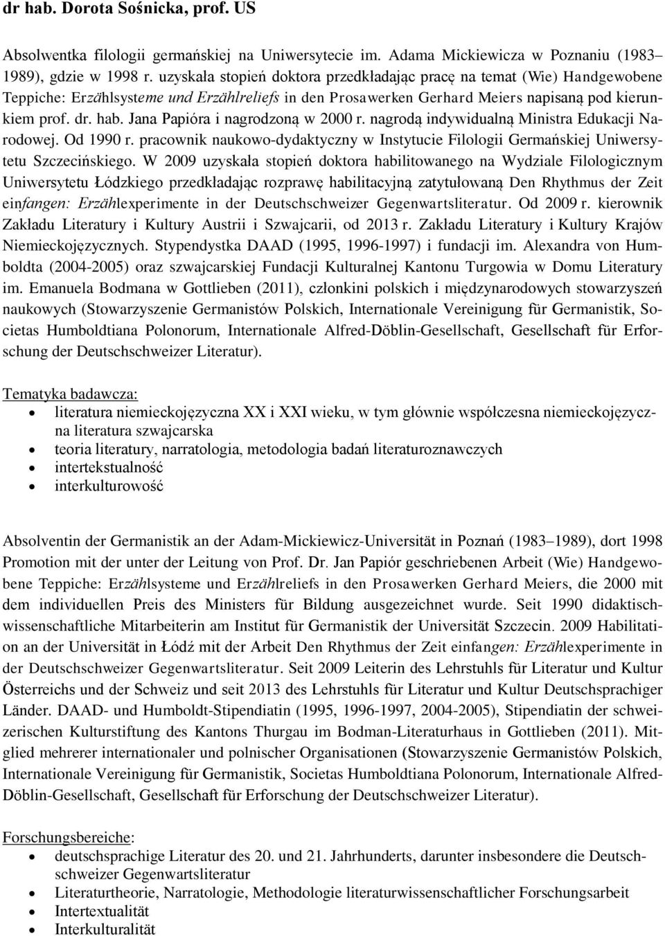 Jana Papióra i nagrodzoną w 2000 r. nagrodą indywidualną Ministra Edukacji Narodowej. Od 1990 r. pracownik naukowo-dydaktyczny w Instytucie Filologii Germańskiej Uniwersytetu Szczecińskiego.