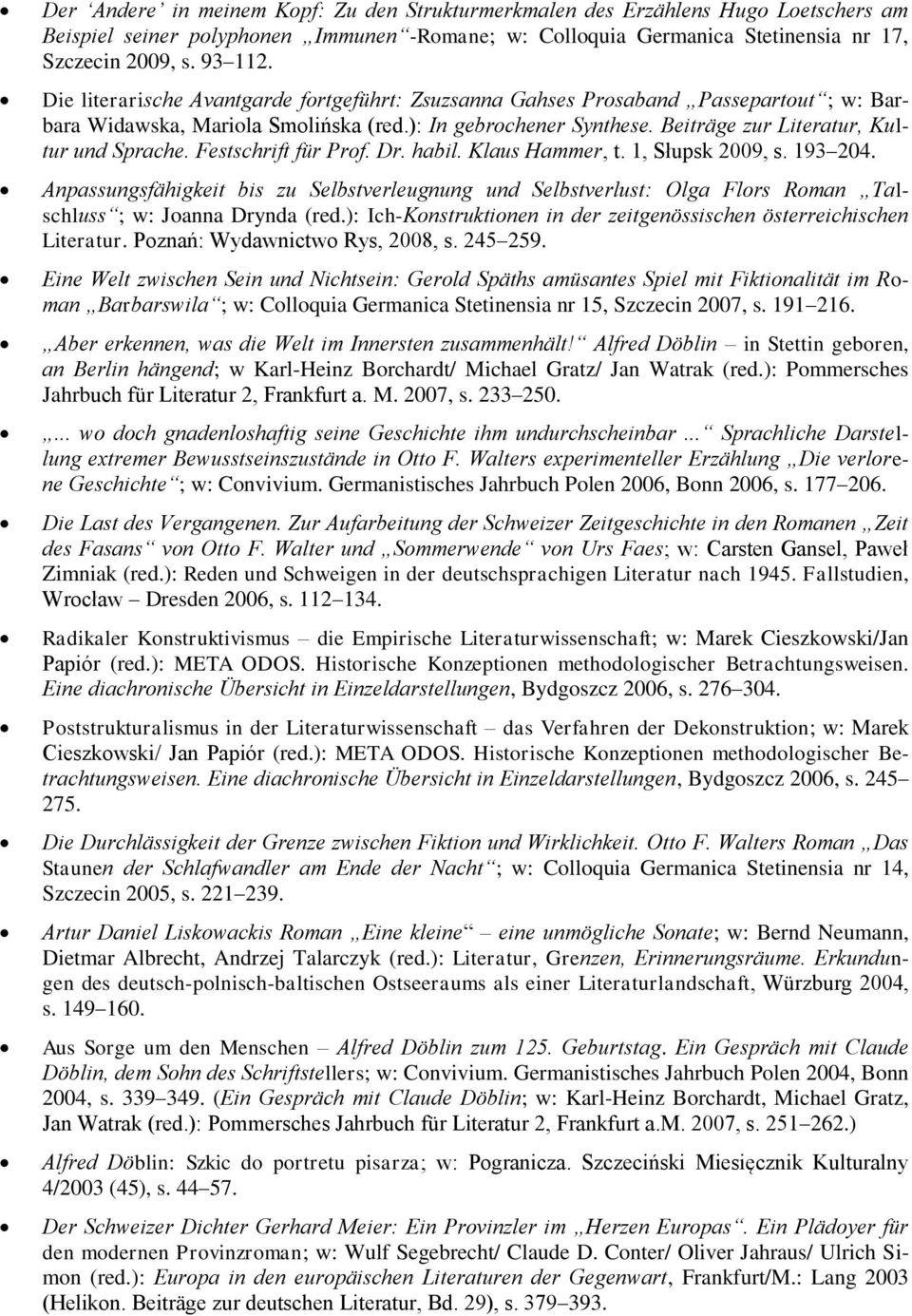 Festschrift für Prof. Dr. habil. Klaus Hammer, t. 1, Słupsk 2009, s. 193 204. Anpassungsfähigkeit bis zu Selbstverleugnung und Selbstverlust: Olga Flors Roman Talschluss ; w: Joanna Drynda (red.