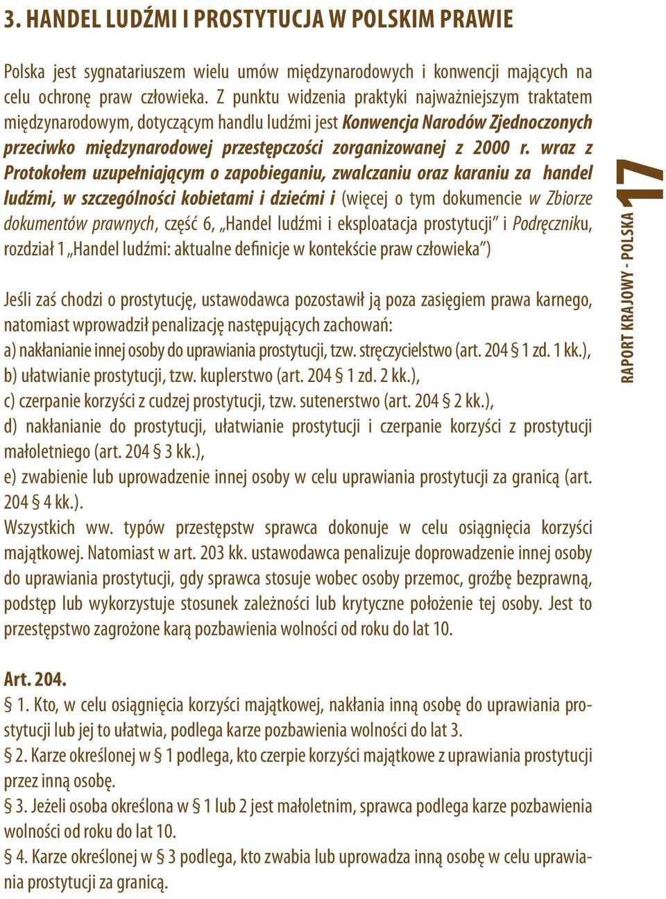 wraz z Protokołem uzupełniającym o zapobieganiu, zwalczaniu oraz karaniu za handel ludźmi, w szczególności kobietami i dziećmi i (więcej o tym dokumencie w Zbiorze dokumentów prawnych, część 6,