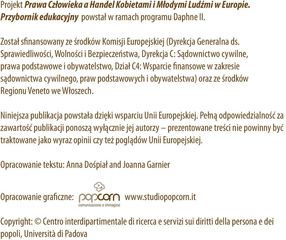 Sprawiedliwości, Wolności i Bezpieczeństwa, Dyrekcja C: Sądownictwo cywilne, prawa podstawowe i obywatelstwo, Dział C4: Wsparcie finansowe w zakresie sądownictwa cywilnego, praw podstawowych i