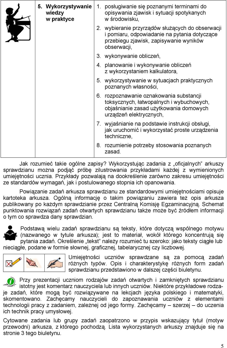 planowanie i wykonywanie obliczeń z wykorzystaniem kalkulatora, 5. wykorzystywanie w sytuacjach praktycznych poznanych własności, 6.