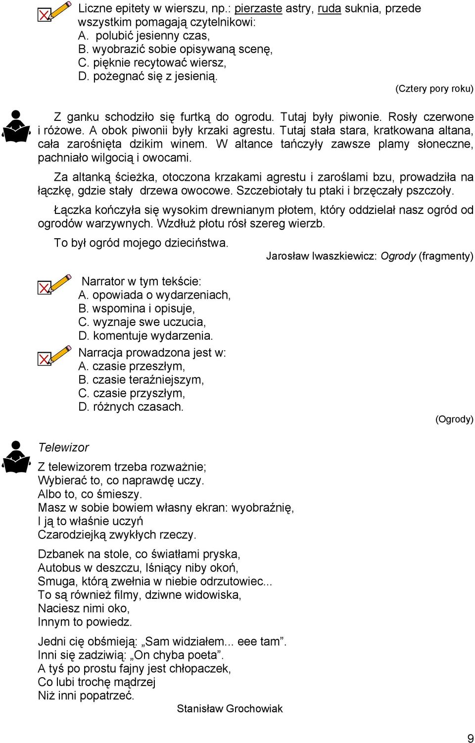 Tutaj stała stara, kratkowana altana, cała zarośnięta dzikim winem. W altance tańczyły zawsze plamy słoneczne, pachniało wilgocią i owocami.