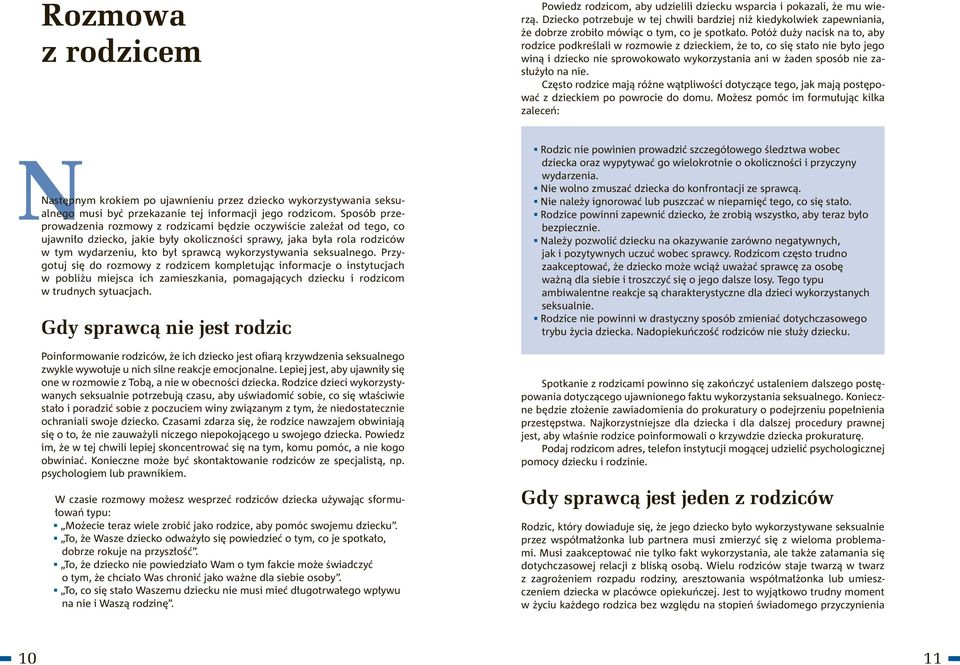 wykorzystywania seksualnego. Przygotuj się do rozmowy z rodzicem kompletując informacje o instytucjach w pobliżu miejsca ich zamieszkania, pomagających dziecku i rodzicom w trudnych sytuacjach.