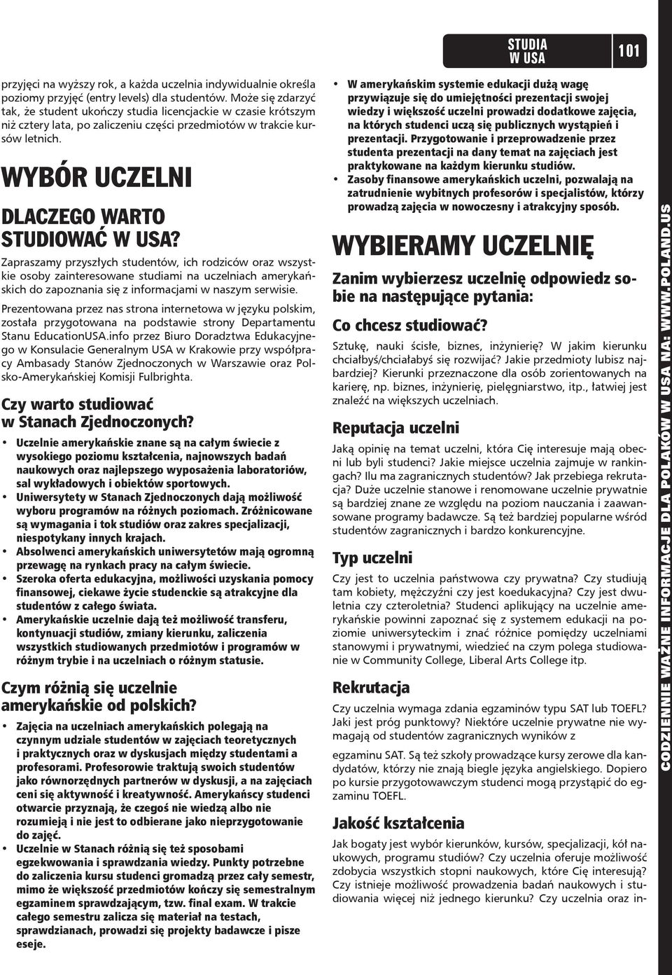 Zapraszamy przyszłych studentów, ich rodziców oraz wszystkie osoby zainteresowane studiami na uczelniach amerykańskich do zapoznania się z informacjami w naszym serwisie.