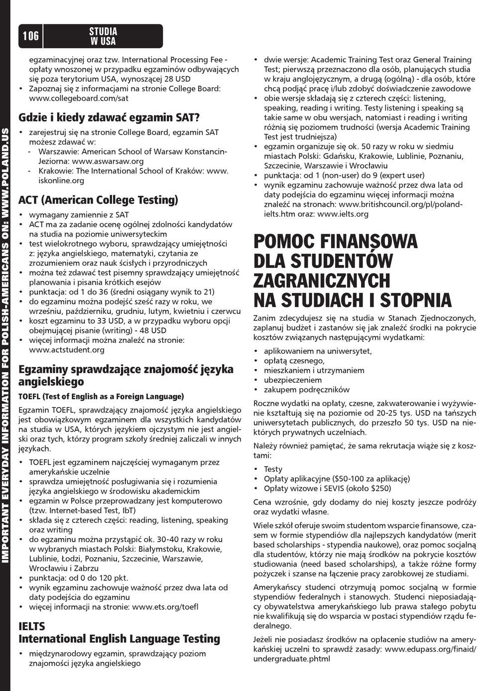 com/sat Gdzie i kiedy zdawać egzamin SAT? zarejestruj się na stronie College Board, egzamin SAT możesz zdawać w: - Warszawie: American School of Warsaw Konstancin- Jeziorna: www.aswarsaw.