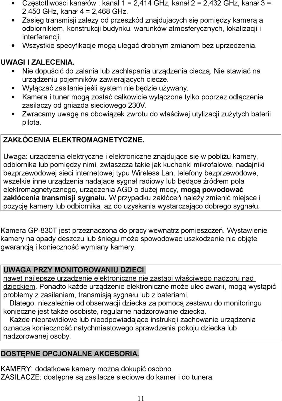 Wszystkie specyfikacje mogą ulegać drobnym zmianom bez uprzedzenia. UWAGI I ZALECENIA. Nie dopuścić do zalania lub zachlapania urządzenia cieczą.