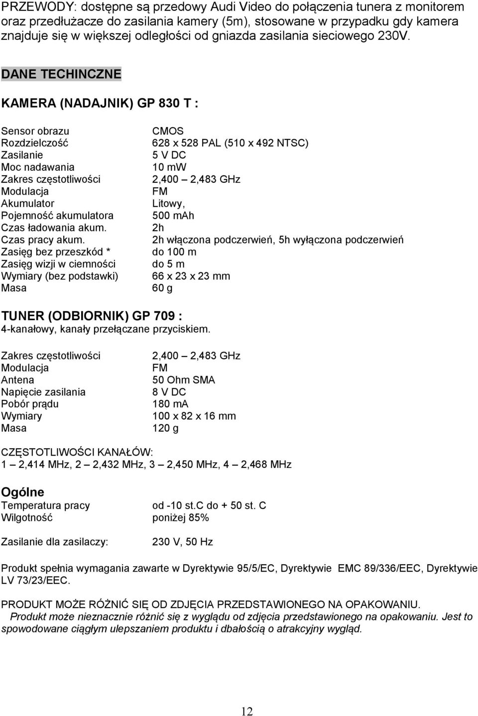 DANE TECHINCZNE KAMERA (NADAJNIK) GP 830 T : Sensor obrazu Rozdzielczość Zasilanie Moc nadawania Zakres częstotliwości Modulacja Akumulator Pojemność akumulatora Czas ładowania akum. Czas pracy akum.