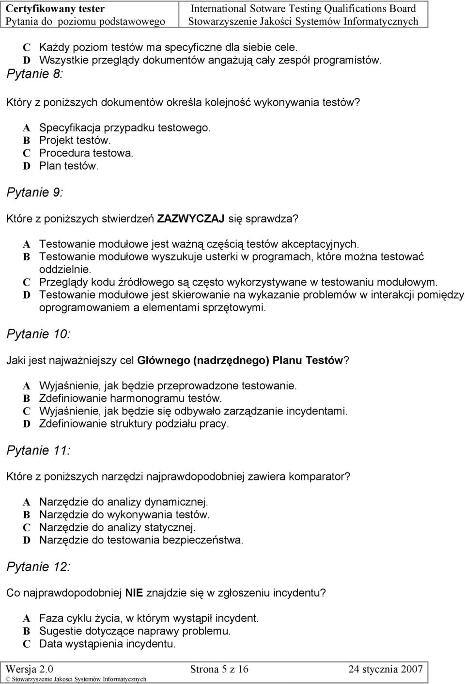 Pytanie 9: Które z poniższych stwierdzeń ZZWYZJ się sprawdza? Testowanie modułowe jest ważną częścią testów akceptacyjnych.