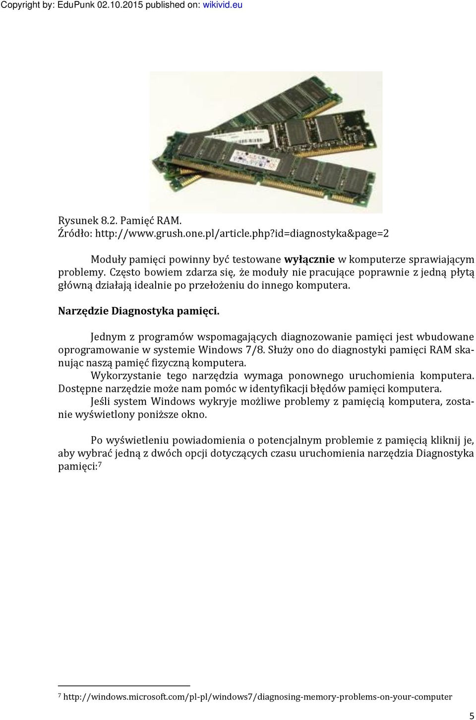 Jednym z programów wspomagających diagnozowanie pamięci jest wbudowane oprogramowanie w systemie Windows 7/8. Służy ono do diagnostyki pamięci RAM skanując naszą pamięć fizyczną komputera.