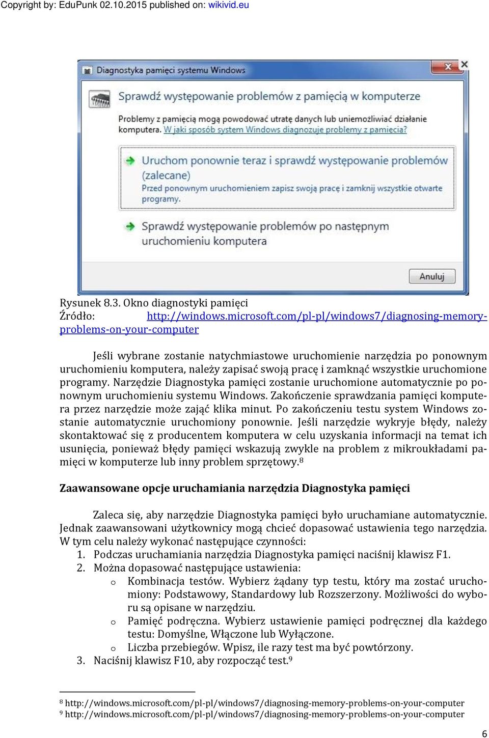 wszystkie uruchomione programy. Narzędzie Diagnostyka pamięci zostanie uruchomione automatycznie po ponownym uruchomieniu systemu Windows.