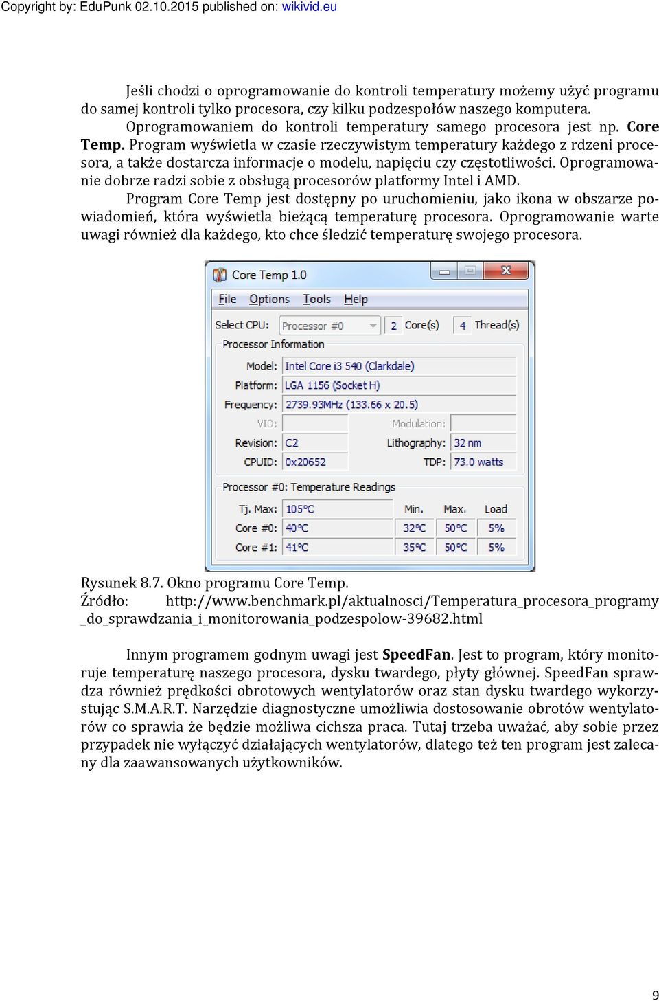 Program wyświetla w czasie rzeczywistym temperatury każdego z rdzeni procesora, a także dostarcza informacje o modelu, napięciu czy częstotliwości.