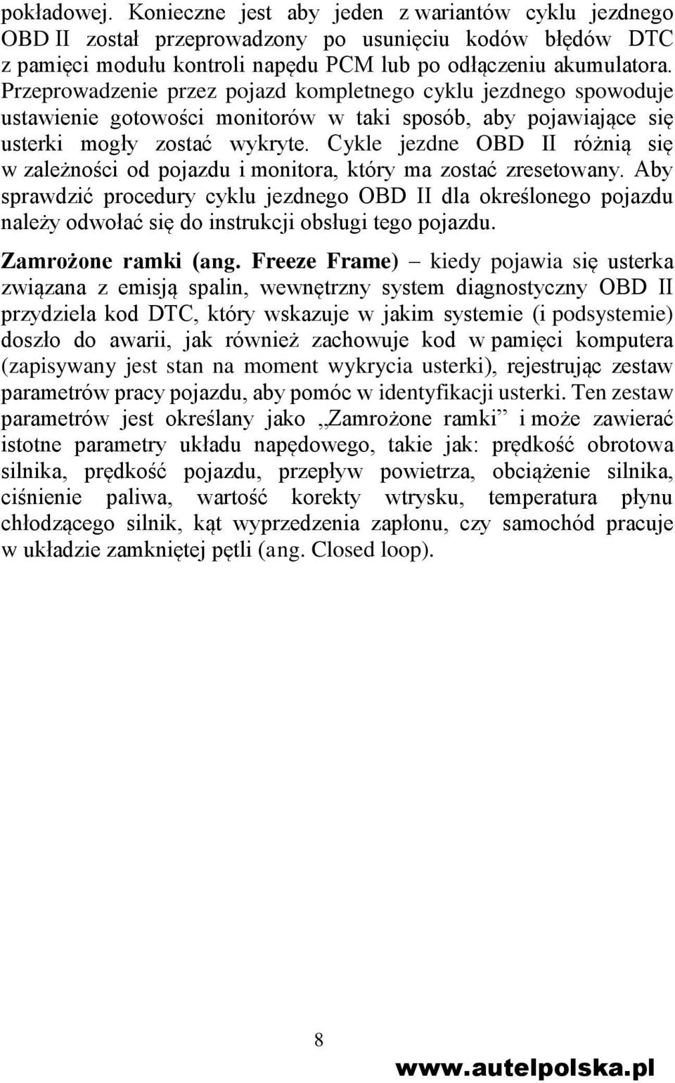 Cykle jezdne OBD II różnią się w zależności od pojazdu i monitora, który ma zostać zresetowany.