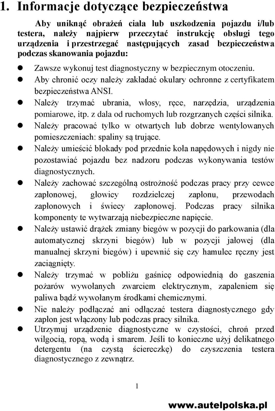 Należy trzymać ubrania, włosy, ręce, narzędzia, urządzenia pomiarowe, itp. z dala od ruchomych lub rozgrzanych części silnika.