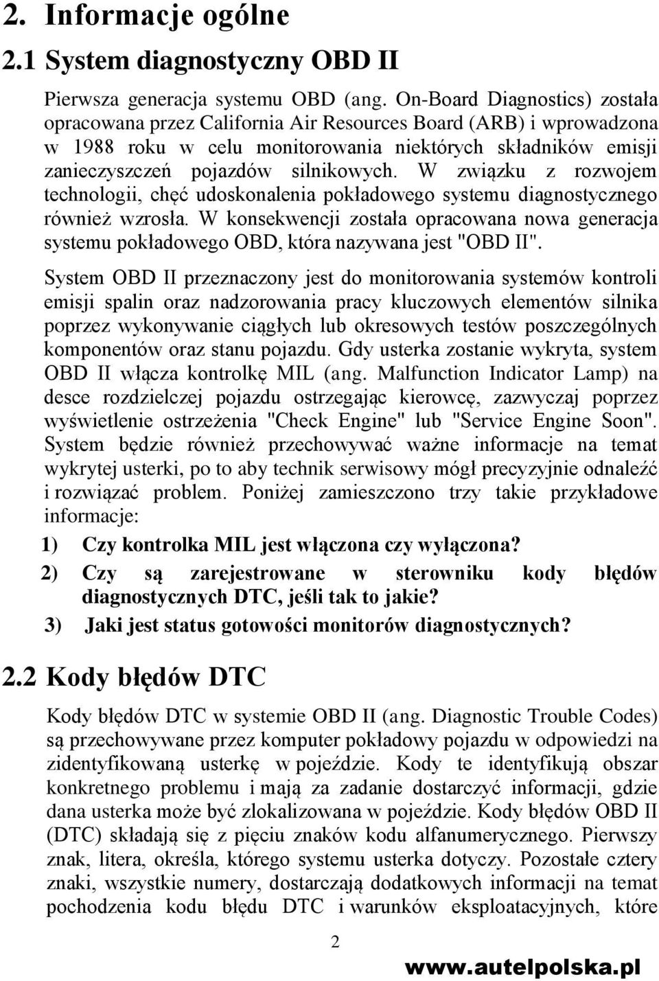 W związku z rozwojem technologii, chęć udoskonalenia pokładowego systemu diagnostycznego również wzrosła.