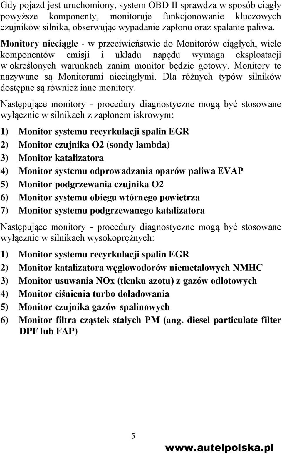 Monitory te nazywane są Monitorami nieciągłymi. Dla różnych typów silników dostępne są również inne monitory.