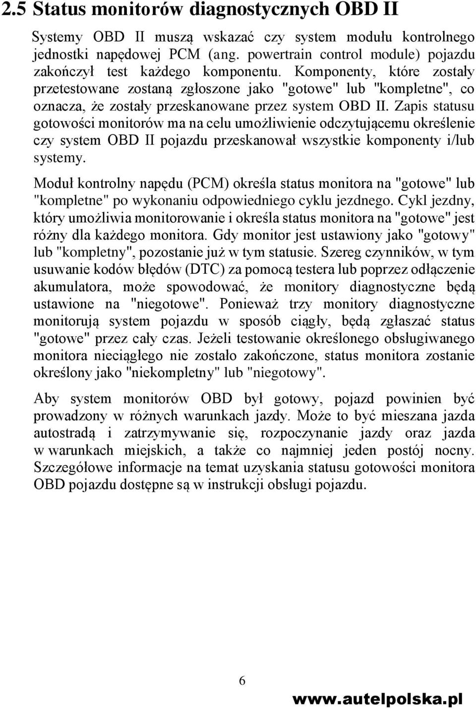 Komponenty, które zostały przetestowane zostaną zgłoszone jako "gotowe" lub "kompletne", co oznacza, że zostały przeskanowane przez system OBD II.