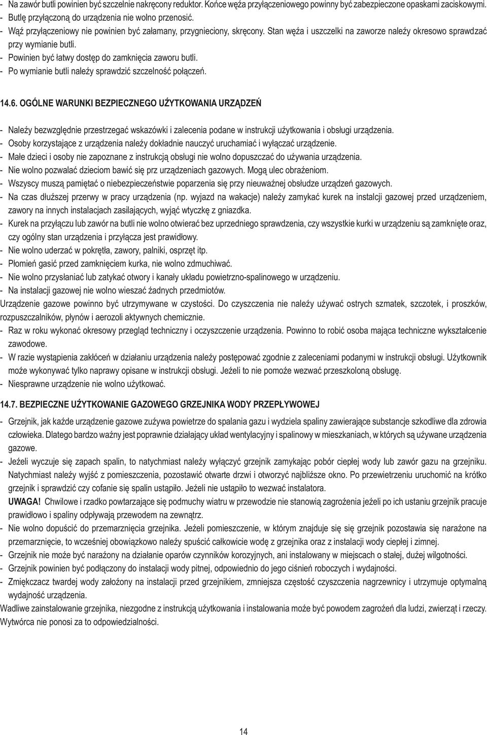 - Powinien byæ ³atwy dostêp do zamkniêcia zaworu butli. - Po wymianie butli naleÿy sprawdziæ szczelnoœæ po³¹czeñ. 14.6.