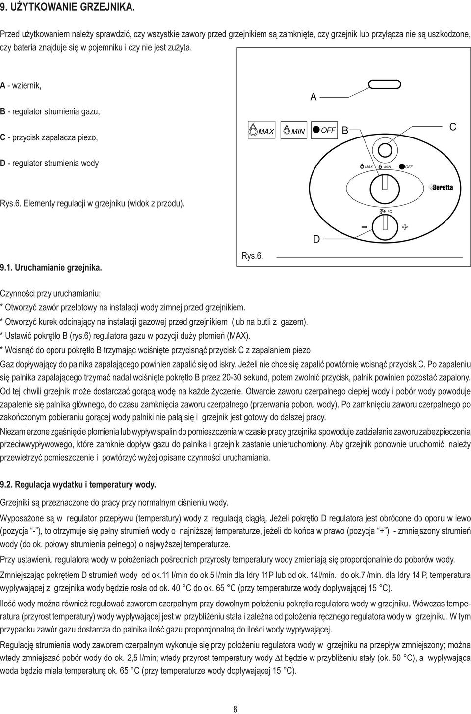 A - wziernik, B - regulator strumienia gazu, C - przycisk zapalacza piezo, A B MAX MIN OFF C D - regulator strumienia wody MAX MIN OFF Idrabagno AP Rys.6.