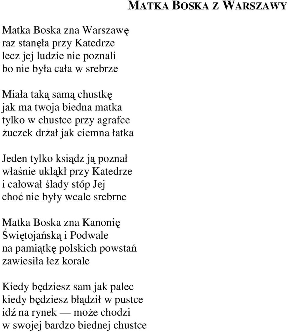 całował ślady stóp Jej choć nie były wcale srebrne Matka Boska zna Kanonię Świętojańską i Podwale na pamiątkę polskich powstań zawiesiła łez