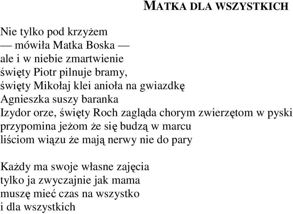 zagląda chorym zwierzętom w pyski przypomina jeżom że się budzą w marcu liściom wiązu że mają nerwy nie