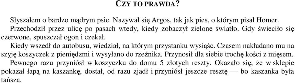 Kiedy wszedł do autobusu, wiedział, na którym przystanku wysiąść. Czasem nakładano mu na szyję koszyczek z pieniędzmi i wysyłano do rzeźnika.