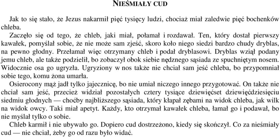 Dryblas wziął podany jemu chleb, ale także podzielił, bo zobaczył obok siebie nędznego sąsiada ze spuchniętym nosem. Widocznie osa go ugryzła.