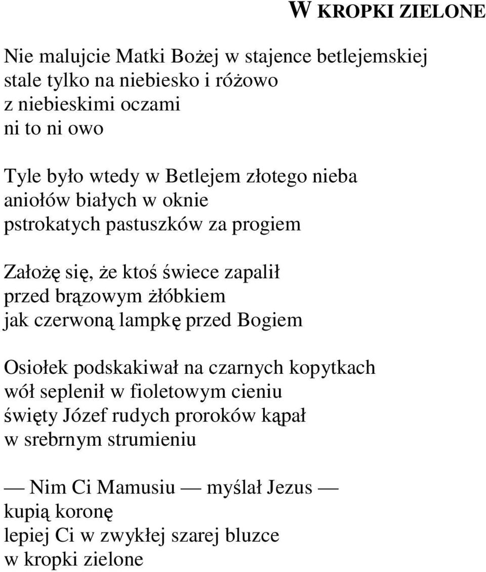 przed brązowym żłóbkiem jak czerwoną lampkę przed Bogiem Osiołek podskakiwał na czarnych kopytkach wół seplenił w fioletowym cieniu