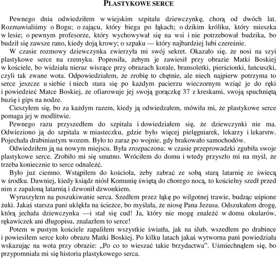 kiedy doją krowy; o szpaku który najbardziej lubi czereśnie. W czasie rozmowy dziewczynka zwierzyła mi swój sekret. Okazało się, że nosi na szyi plastykowe serce na rzemyku.