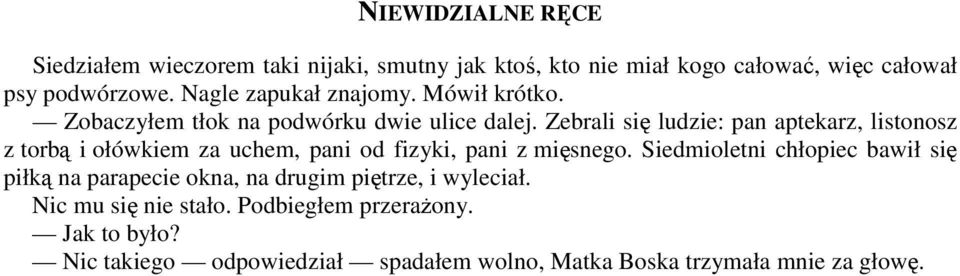 Zebrali się ludzie: pan aptekarz, listonosz z torbą i ołówkiem za uchem, pani od fizyki, pani z mięsnego.