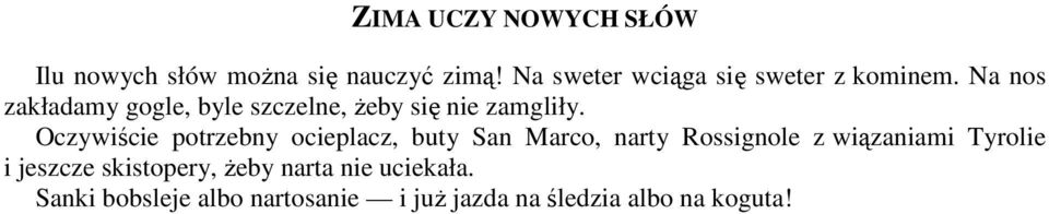 Na nos zakładamy gogle, byle szczelne, żeby się nie zamgliły.