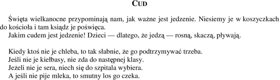 Dzieci dlatego, że jedzą rosną, skaczą, pływają.