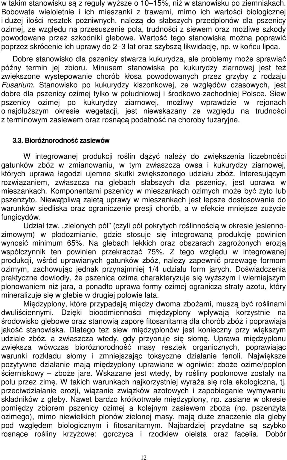 trudności z siewem oraz możliwe szkody powodowane przez szkodniki glebowe. Wartość tego stanowiska można poprawić poprzez skrócenie ich uprawy do 2 3 lat oraz szybszą likwidację, np. w końcu lipca.