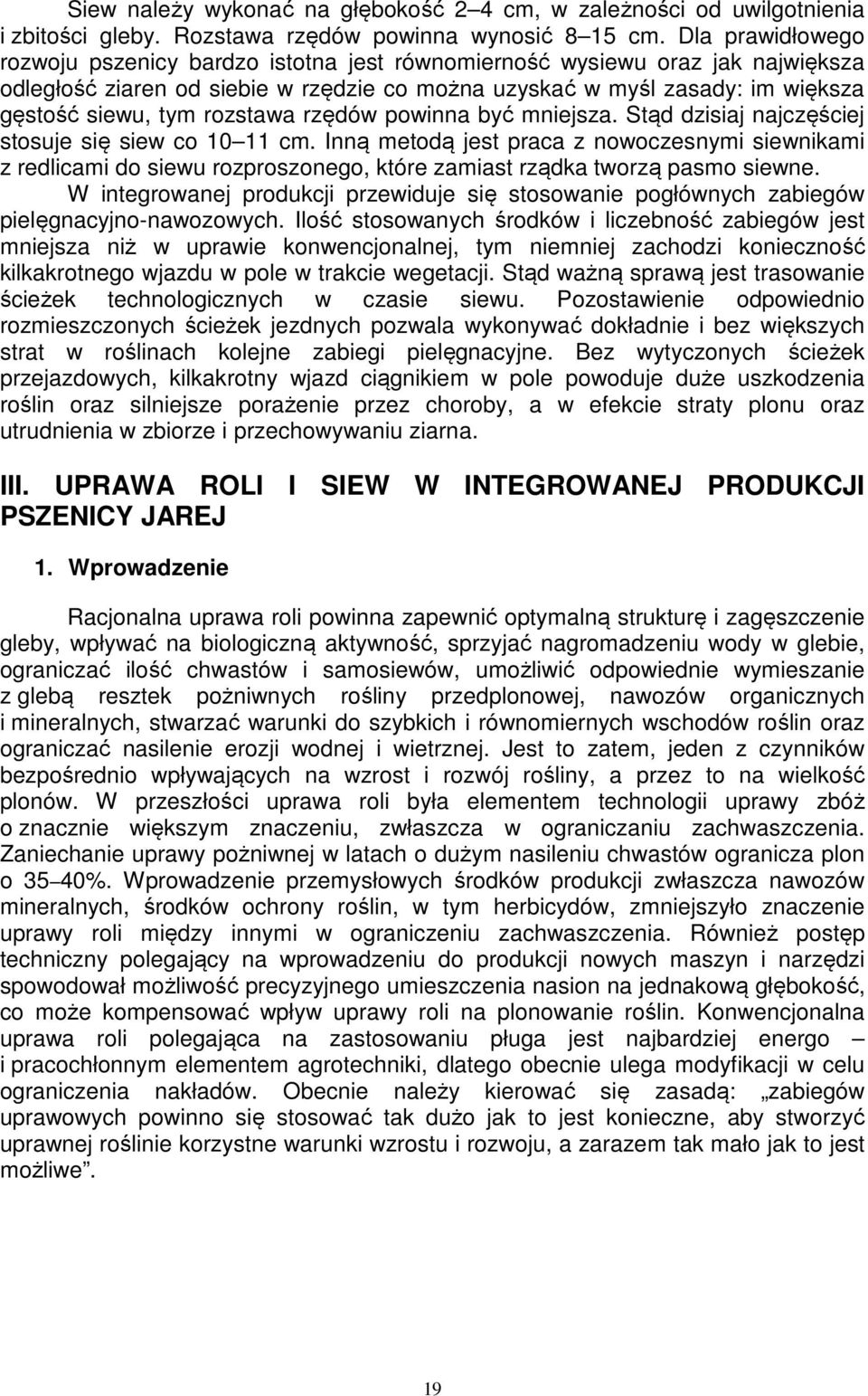 rozstawa rzędów powinna być mniejsza. Stąd dzisiaj najczęściej stosuje się siew co 10 11 cm.