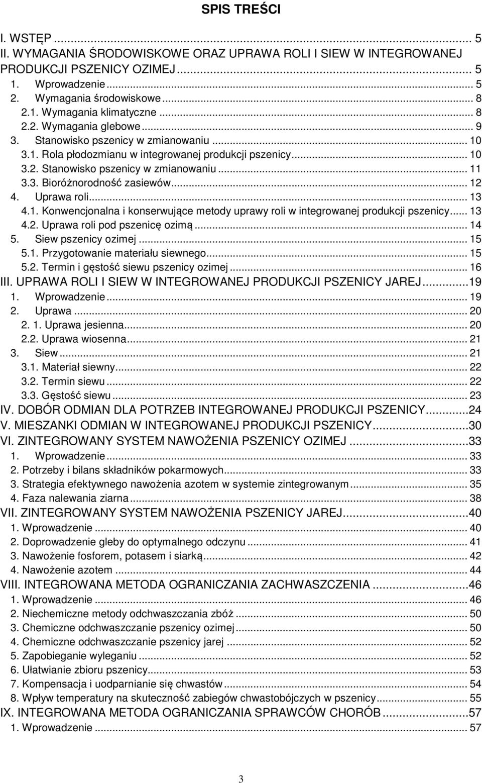 .. 12 4. Uprawa roli... 13 4.1. Konwencjonalna i konserwujące metody uprawy roli w integrowanej produkcji pszenicy... 13 4.2. Uprawa roli pod pszenicę ozimą... 14 5. Siew pszenicy ozimej... 15 5.1. Przygotowanie materiału siewnego.