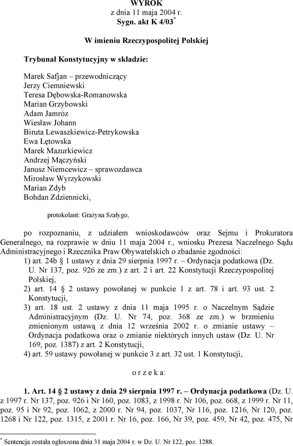 Johann Biruta Lewaszkiewicz-Petrykowska Ewa Łętowska Marek Mazurkiewicz Andrzej Mączyński Janusz Niemcewicz sprawozdawca Mirosław Wyrzykowski Marian Zdyb Bohdan Zdziennicki, protokolant: Grażyna