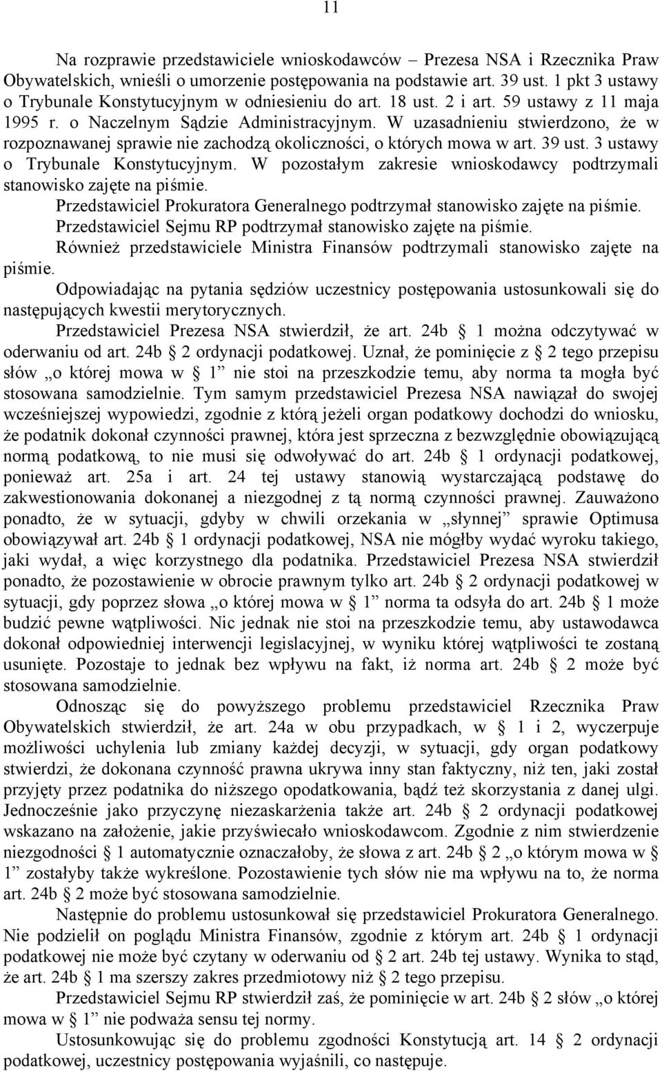 W uzasadnieniu stwierdzono, że w rozpoznawanej sprawie nie zachodzą okoliczności, o których mowa w art. 39 ust. 3 ustawy o Trybunale Konstytucyjnym.