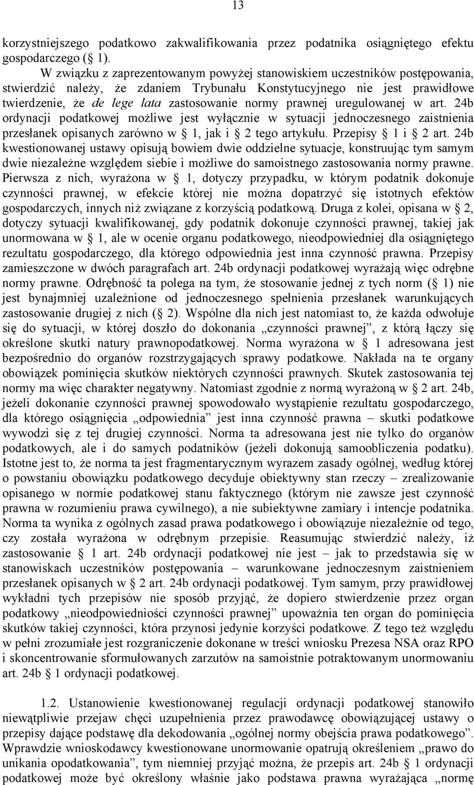 prawnej uregulowanej w art. 24b ordynacji podatkowej możliwe jest wyłącznie w sytuacji jednoczesnego zaistnienia przesłanek opisanych zarówno w 1, jak i 2 tego artykułu. Przepisy 1 i 2 art.