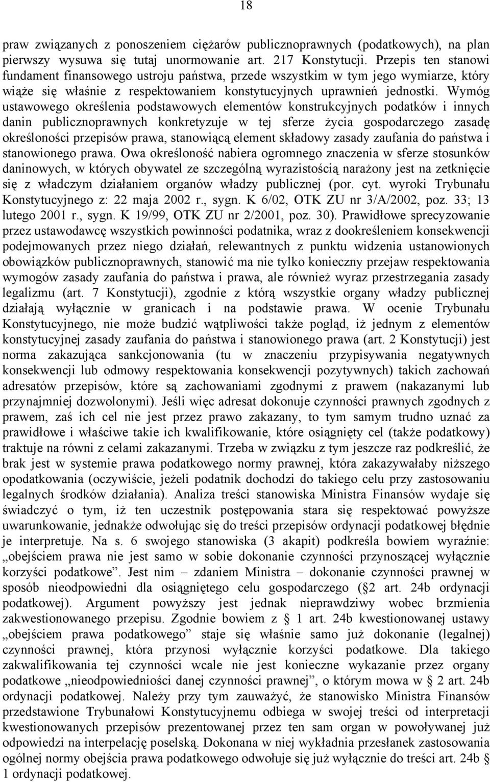 Wymóg ustawowego określenia podstawowych elementów konstrukcyjnych podatków i innych danin publicznoprawnych konkretyzuje w tej sferze życia gospodarczego zasadę określoności przepisów prawa,