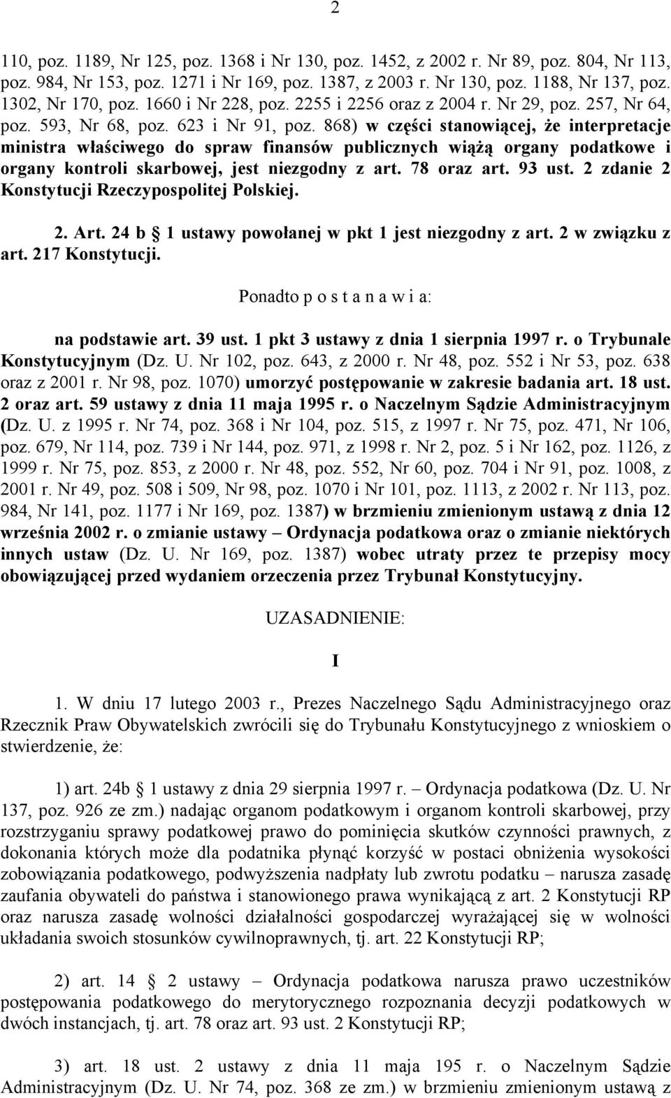 868) w części stanowiącej, że interpretacje ministra właściwego do spraw finansów publicznych wiążą organy podatkowe i organy kontroli skarbowej, jest niezgodny z art. 78 oraz art. 93 ust.