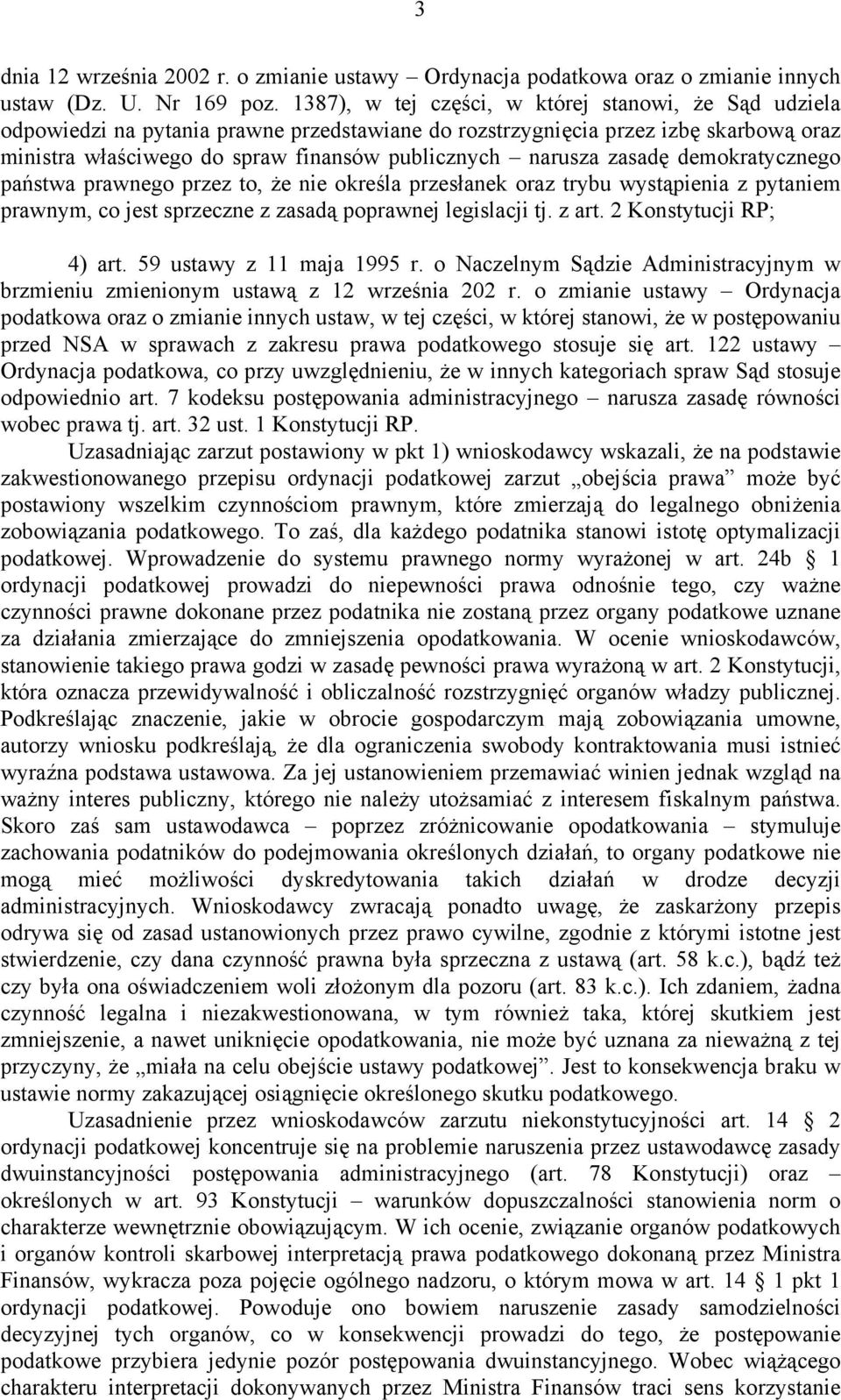 zasadę demokratycznego państwa prawnego przez to, że nie określa przesłanek oraz trybu wystąpienia z pytaniem prawnym, co jest sprzeczne z zasadą poprawnej legislacji tj. z art.