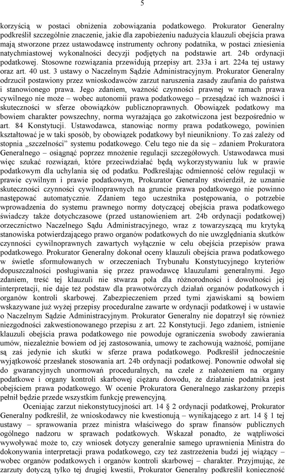 natychmiastowej wykonalności decyzji podjętych na podstawie art. 24b ordynacji podatkowej. Stosowne rozwiązania przewidują przepisy art. 233a i art. 224a tej ustawy oraz art. 40 ust.