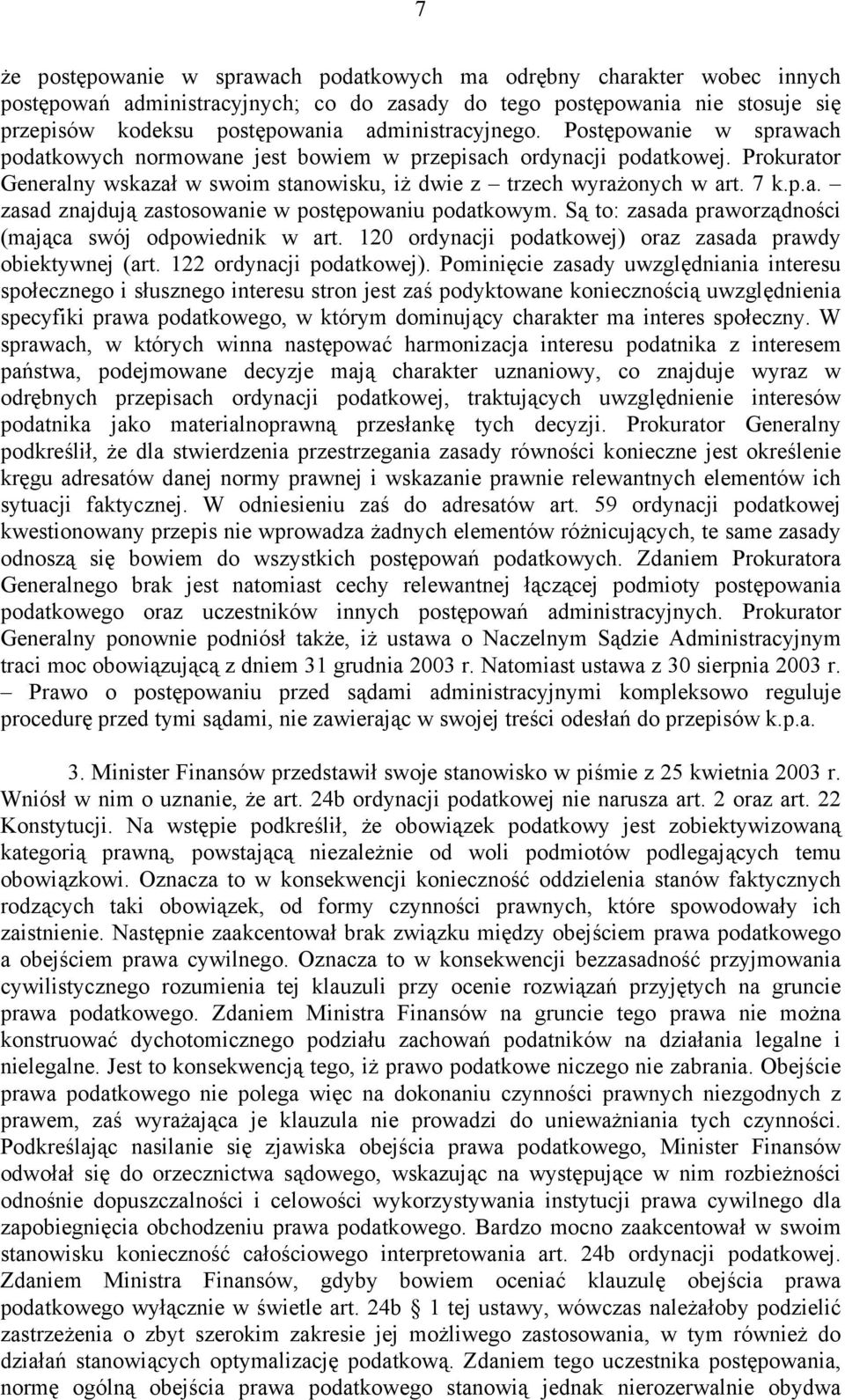 p.a. zasad znajdują zastosowanie w postępowaniu podatkowym. Są to: zasada praworządności (mająca swój odpowiednik w art. 120 ordynacji podatkowej) oraz zasada prawdy obiektywnej (art.