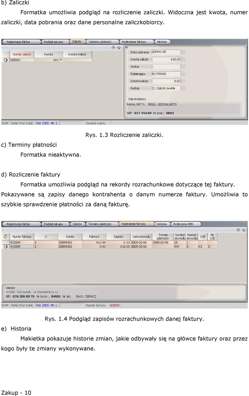 d) Rozliczenie faktury Formatka umożliwia podgląd na rekordy rozrachunkowe dotyczące tej faktury.