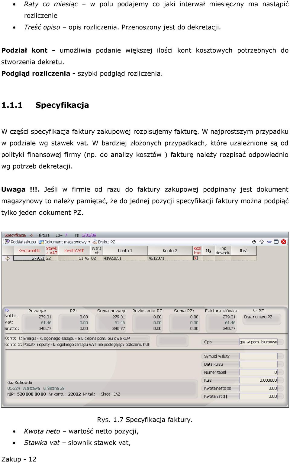 1.1 Specyfikacja W części specyfikacja faktury zakupowej rozpisujemy fakturę. W najprostszym przypadku w podziale wg stawek vat.