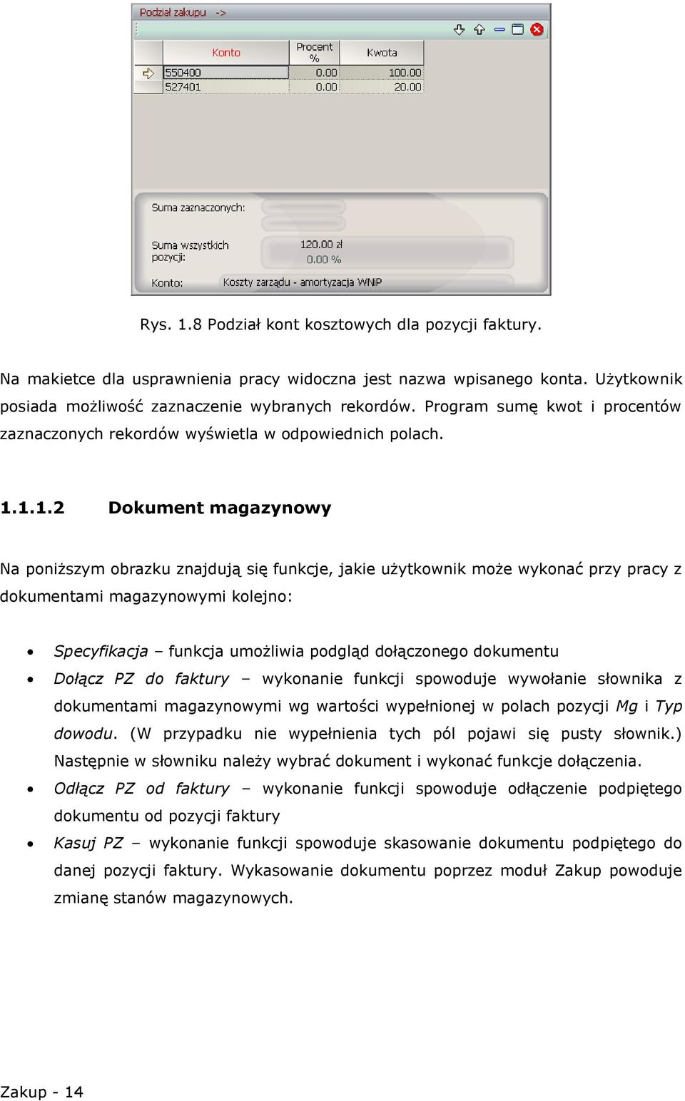 1.1.2 Dokument magazynowy Na poniższym obrazku znajdują się funkcje, jakie użytkownik może wykonać przy pracy z dokumentami magazynowymi kolejno: Specyfikacja funkcja umożliwia podgląd dołączonego