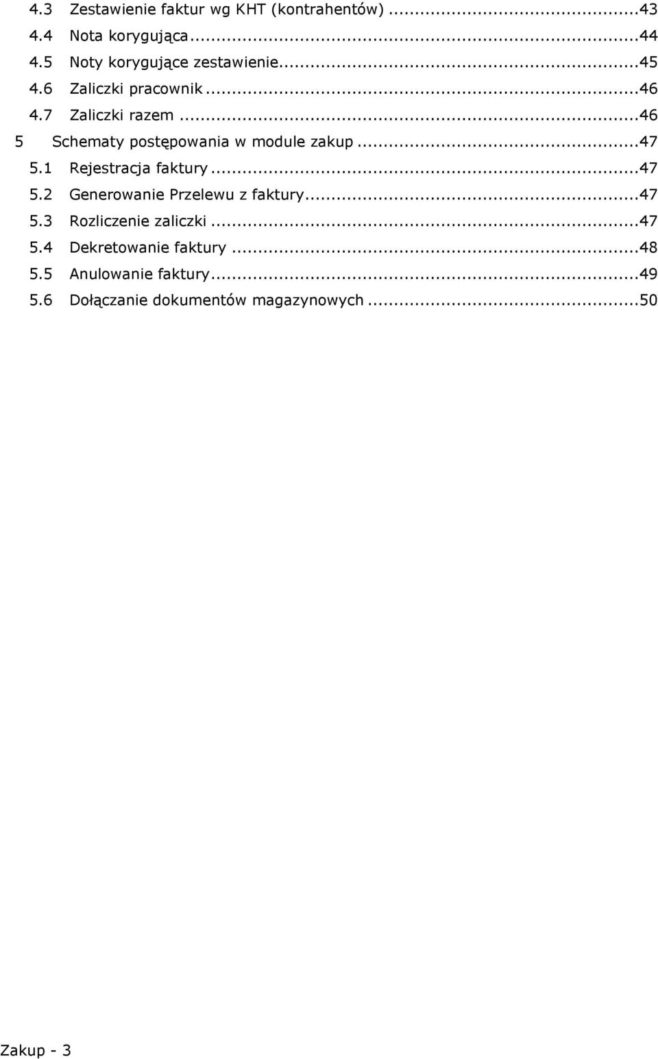 ..46 5 Schematy postępowania w module zakup...47 5.1 Rejestracja faktury...47 5.2 Generowanie Przelewu z faktury.