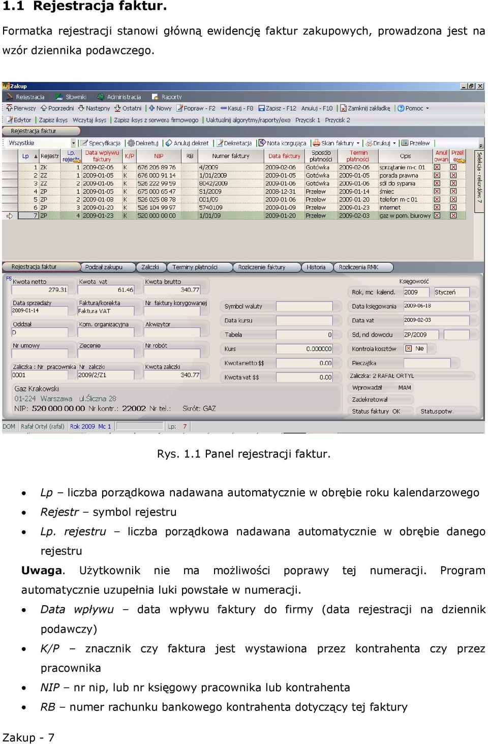 Użytkownik nie ma możliwości poprawy tej numeracji. Program automatycznie uzupełnia luki powstałe w numeracji.