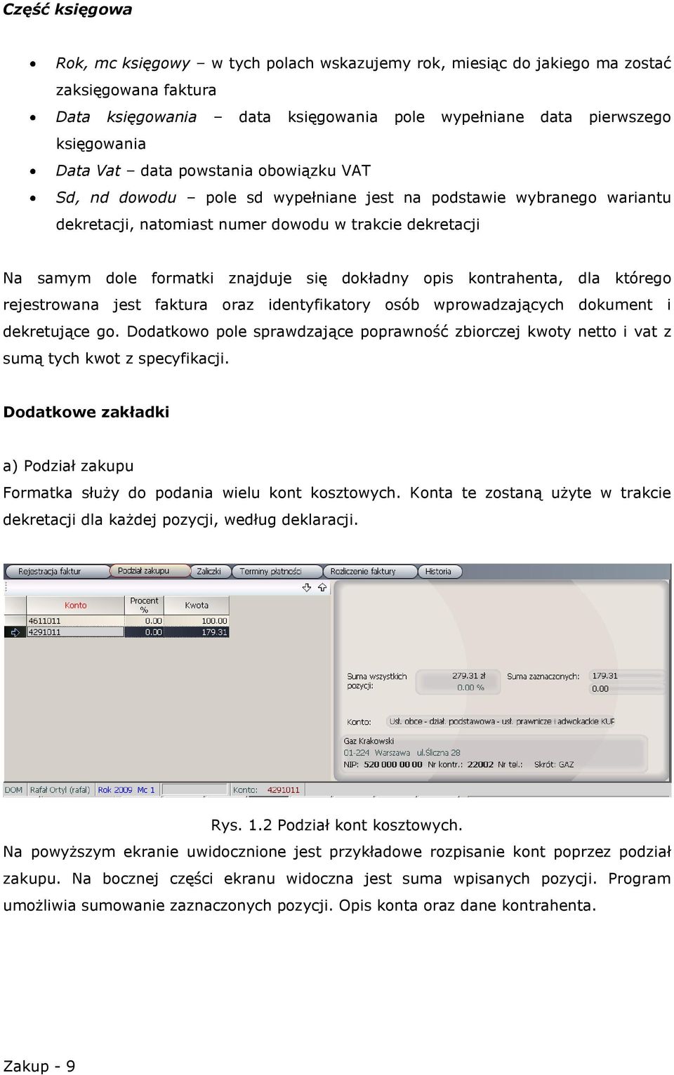 opis kontrahenta, dla którego rejestrowana jest faktura oraz identyfikatory osób wprowadzających dokument i dekretujące go.